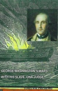 bokomslag George Washington's Wars with His Slave, Ona Judge