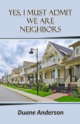 Duane Anderson - Yes, I Must Admit We Are Neighbors, Häftad