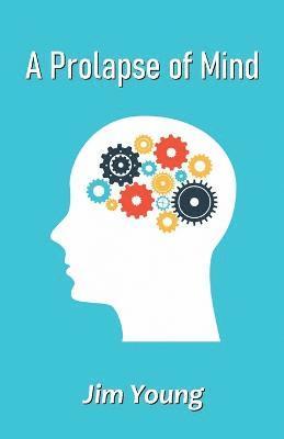 Jim Young - Prolapse of Mind, Häftad