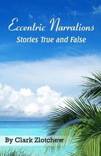 bokomslag Eccentric Narrations Stories True and False