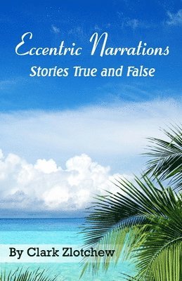 Eccentric Narrations Stories True and False 1