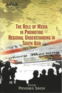 bokomslag The Role of Media in Promoting Regional Understanding in South Asia