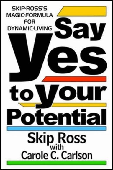 Skip Ross - Say Yes to Your Potential, Häftad