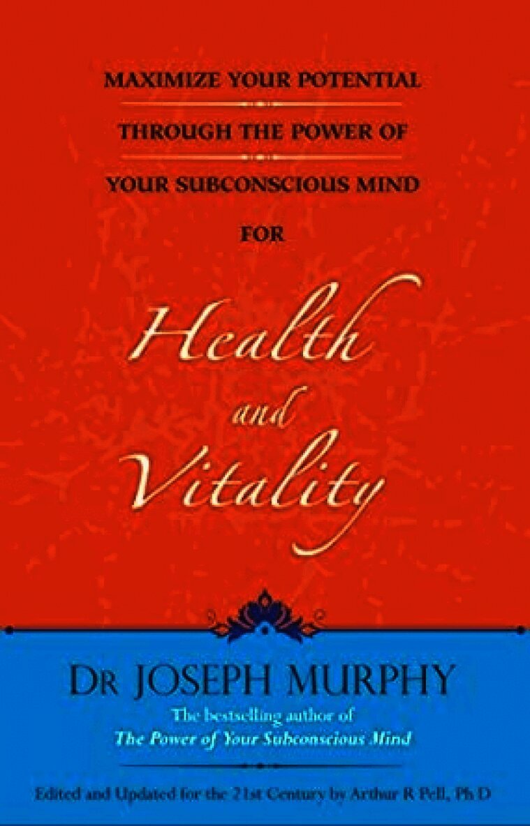 Maximize Your Potential Through the Power of Your Subconscious Mind for Health and Vitality