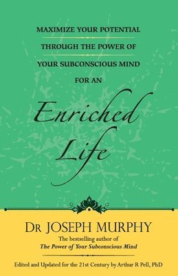 Maximize Your Potential Through the Power of Your Subconscious Mind for an Enriched Life