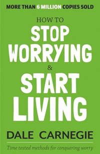 bokomslag How to Stop Worrying and Start Living