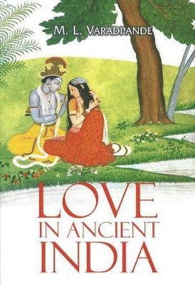 M L Varadpande - Love In Ancient India, Inbunden