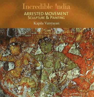 Kapila Vatsyayan - Incredible India -- Arrested Movement, Inbunden
