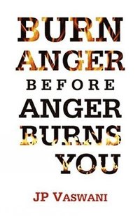 bokomslag Burn Anger Before Anger Burns You