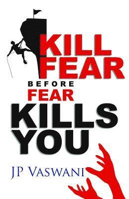 Vaswani, J: Kill Fear Before Fear Kills You