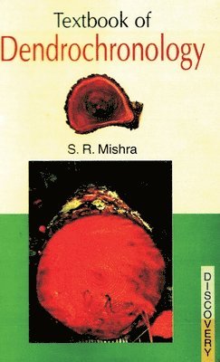 S R Mishra - Textbook of Dendrochronology, Inbunden