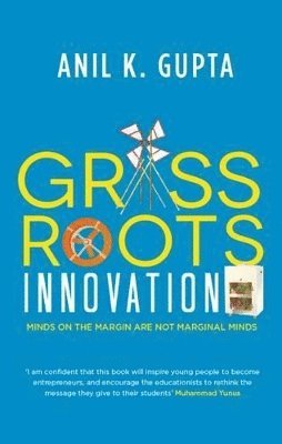 Grassroots Innovation: Minds on the Margin Are Not Marginal Minds