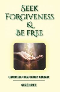 bokomslag Seek Forgiveness And Be Free