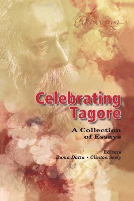 Rama Datta, Clinton Seely - Celebrating Tagore: A Collection of Essays, Häftad