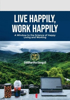 bokomslag Live Happily, Work Happily: A Window to the Science of Happy Living and Working