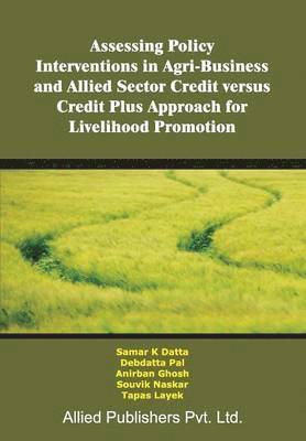 bokomslag Assessing Policy Interventions in Agri-Business and Allied Sector Credit Versus Credit Plus Approach for Livelihood Promotion