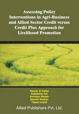 Assessing Policy Interventions in Agri-Business and Allied Sector Credit Versus Credit Plus Approach for Livelihood Promotion 1