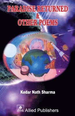 Kedar Nath Sharma, Kedar   Nath Sharma - Paradise Returned & Other Poems (acknowledged by Shri APJ Abdul Kalam), Häftad