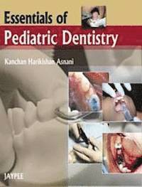 Kanchan Harikishan Asnani - Essentials of Pediatric Dentistry, Häftad