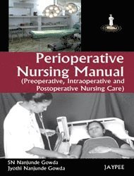 SN Nanjunde Gowda, Jyothi Nanjunde Gowda - Perioperative Nursing Manual (Preoperative, Intraoperative and Postoperative Nursing Care), Häftad