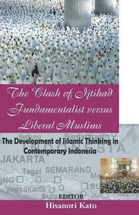 bokomslag The Clash of Ijtihad Fundamentalist versus Liberal Muslims