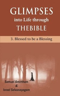 bokomslag Glimpses into Life through The Bible: 3-Blesses to be a Blessing