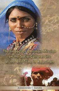 bokomslag The Impact of Christian Mission on the Socio-Cultiral Life of the Bhil Tribe in Rajasthan