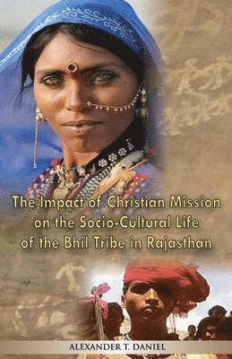 bokomslag Impact of Christian Mission on the Socio-Cultiral Life of the Bhil Tribe in Rajasthan