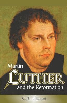 C.T. Thomas - Martin Luther and the Reformation, Häftad