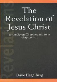 bokomslag The Revelation of Jesus Christ to the Seven Churches and To us Chapters 1-11