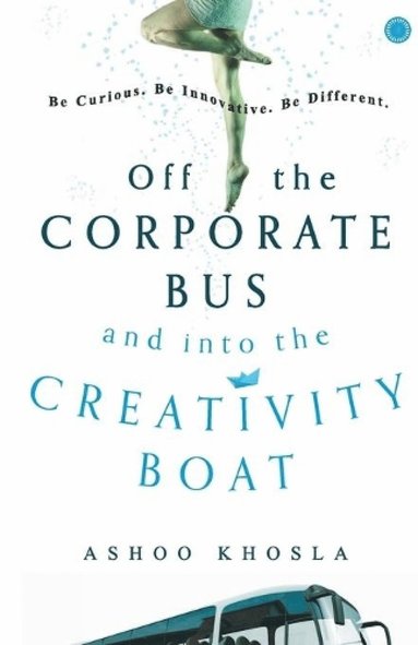 bokomslag Off the Corporate Bus and into the Creativity Boat