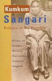 bokomslag Politics of the Possible - Essays on Gender, History, Narratives, Colonial English