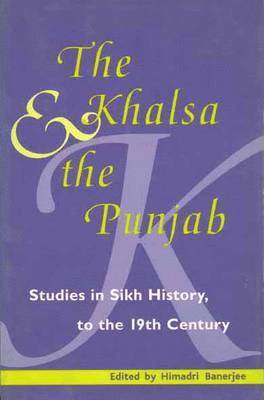 bokomslag The Khalsa & the Punjab Studies in Sikh History to the 19th Century