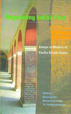 Negotiating India'S Past Essays in Memory of Parth Sarathi Gupta 1