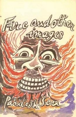 Paritosh Sen - Fire and Other Images, Inbunden