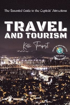 bokomslag Travel and Tourism-The Essential Guide to the Capitals' Attractions