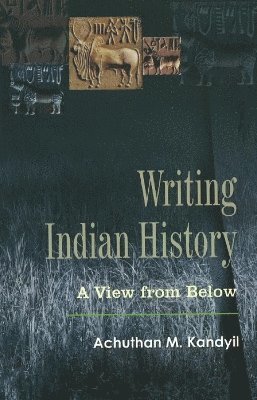 Achuthan M Kandyil - Writing Indian History, Inbunden