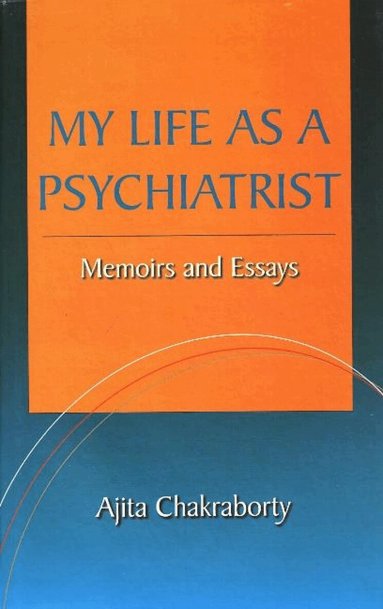 Ajita Chakraborty - My Life as a Psychiatrist, Inbunden
