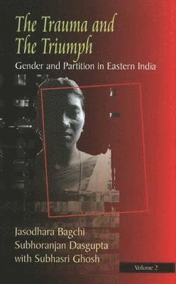 Jashodhara Bagchi, Subhoranjan Dasgupta - Trauma & the Triumph, Inbunden