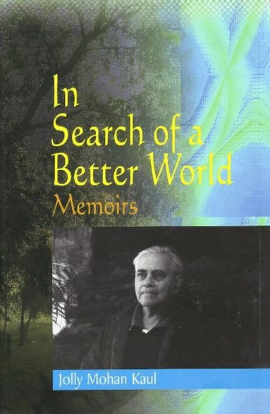Jolly Mohan Kaul - In Search of a Better World, Inbunden