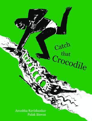 Anushka Ravishankar - Catch That Crocodile!, Inbunden