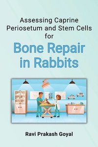 bokomslag Assessing Caprine Periosetum and Stem Cells for Bone Repair in Rabbits