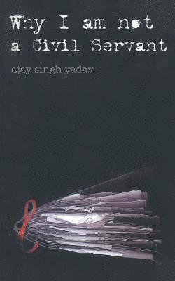 Ajay Singh Yadav - Why I am Not a Civil Servent, Häftad. Tillgänglighet: Lägg i varukorg