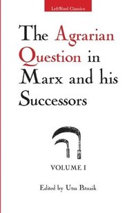bokomslag The Agrarian Question in Marx and His Successors, Vol. 1