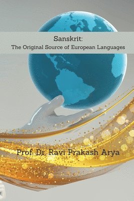 Ravi Prakash Arya - Sanskrit: The Original Source of European Languages, Häftad