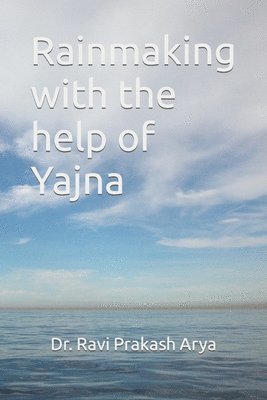Ram Narain Arya Rainmaker, Ravi Prakash Arya - Rainmaking with the help of Yajna, Häftad