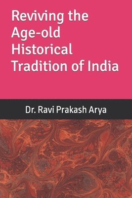 Ravi Prakash Arya - Reviving the Age-old Historical Tradition of India, Häftad