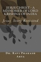 Ravi Prakash Arya - Jesus Christ - A Misnomer of Lord Krishna of India, Häftad