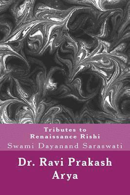 Tributes to Swami Dayanand Saraswati: The Indian Renaissance Rishi 1