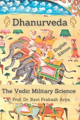 Dhanurveda: The Vedic Military Science 1